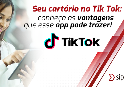 Seu cartório no TikTok: conheça as vantagens que esse app pode trazer