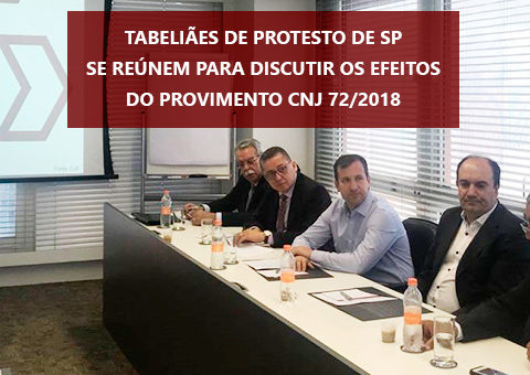 Tabeliães de Protesto de SP se reúnem para discutir os efeitos do Provimento CNJ 72/2018